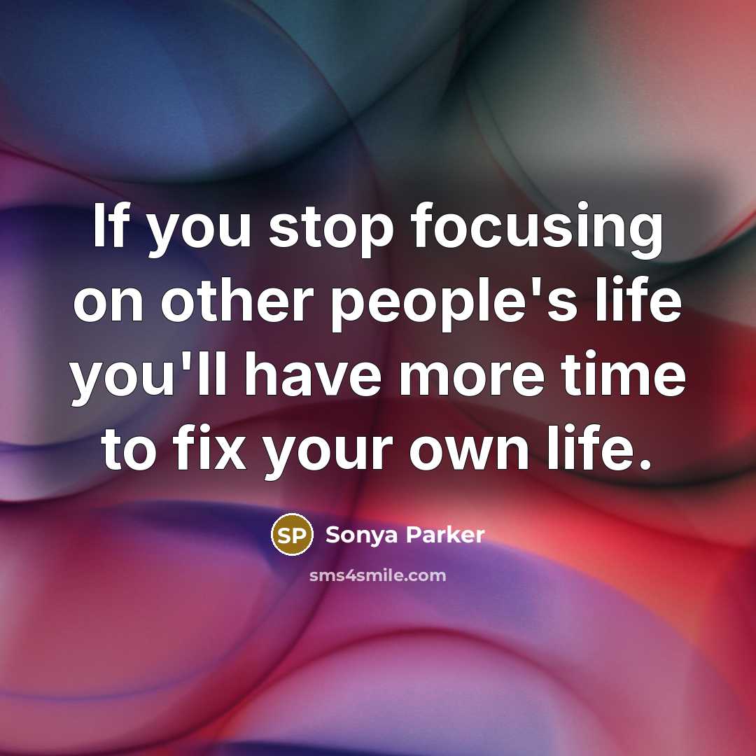 “If you stop focusing on other people's life you'll have…” quote by Sonya Parker
