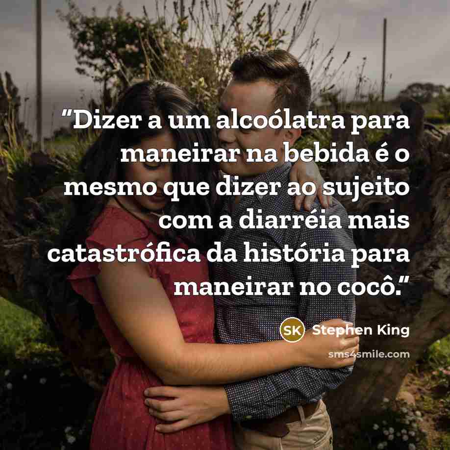 “Dizer a um alcoólatra para maneirar na bebida é o mesmo que dizer ao sujeito com a diarréia mais catastrófica da história para maneirar no cocô.” quote by Stephen King