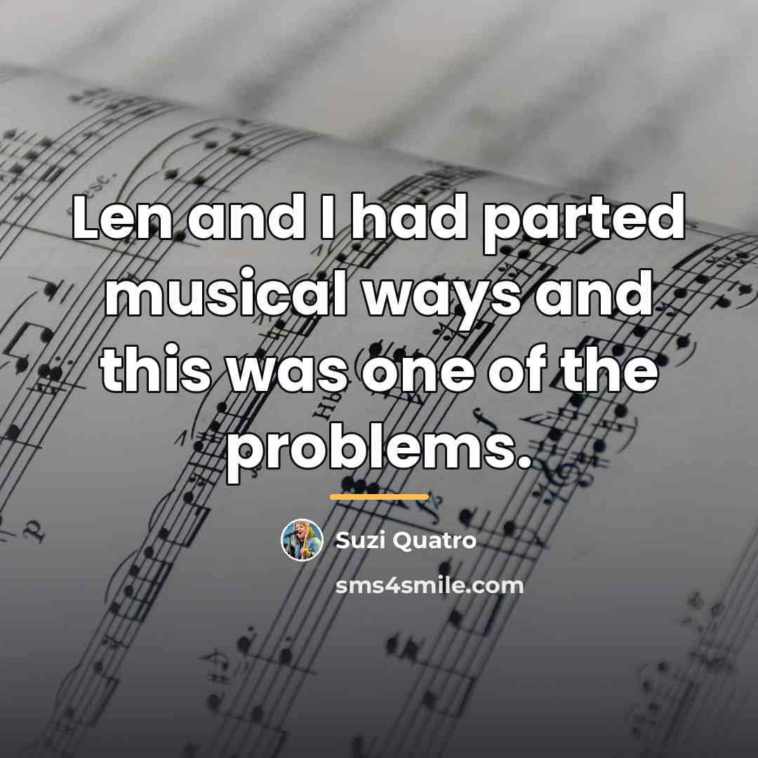“Len and I had parted musical ways and this was…” quote by Suzi Quatro