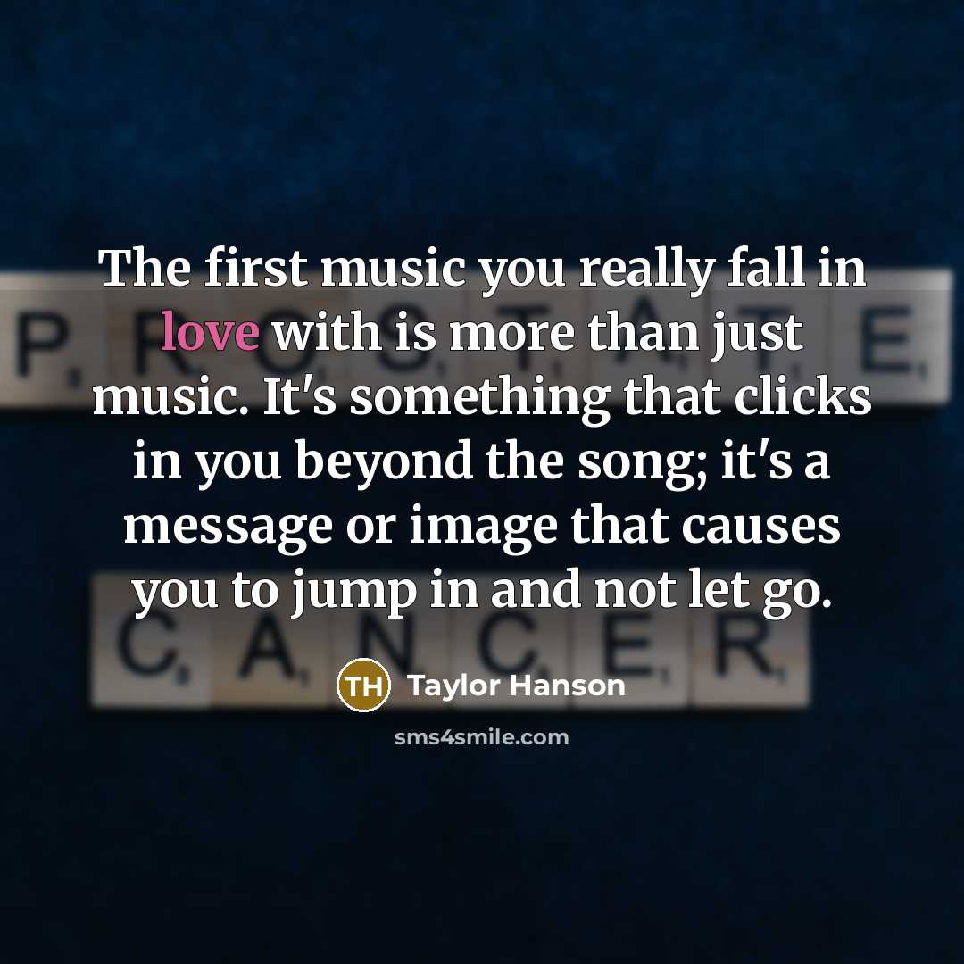 “The first music you really fall in love with is…” quote by Taylor Hanson