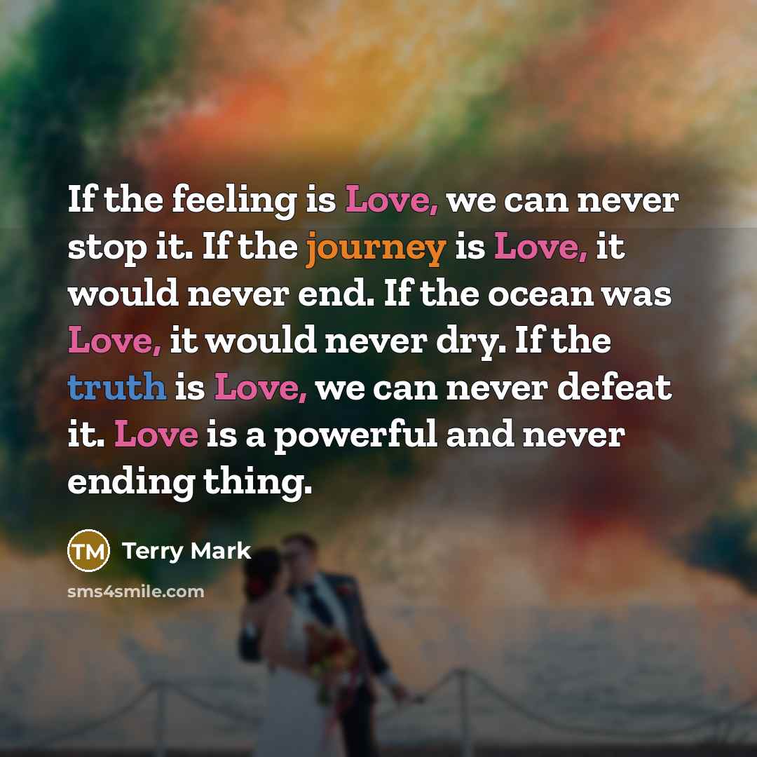 “If the feeling is Love, we can never stop it.…” quote by Terry Mark