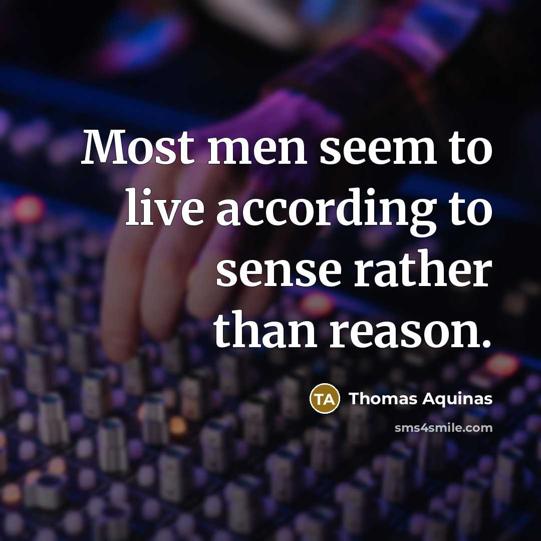 “Most men seem to live according to sense rather than…” quote by Thomas Aquinas