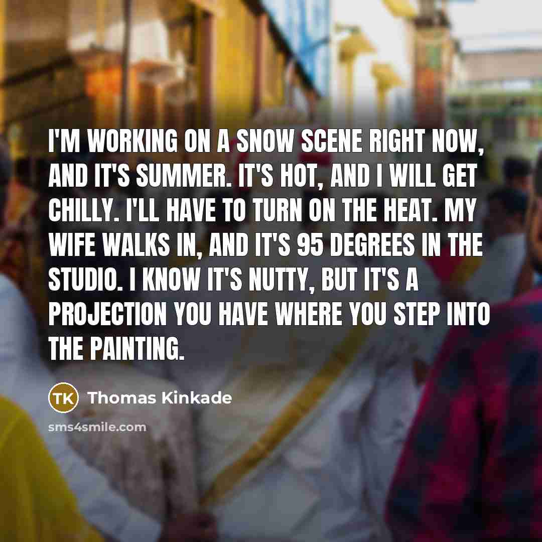 “I'm working on a snow scene right now, and it's…” quote by Thomas Kinkade