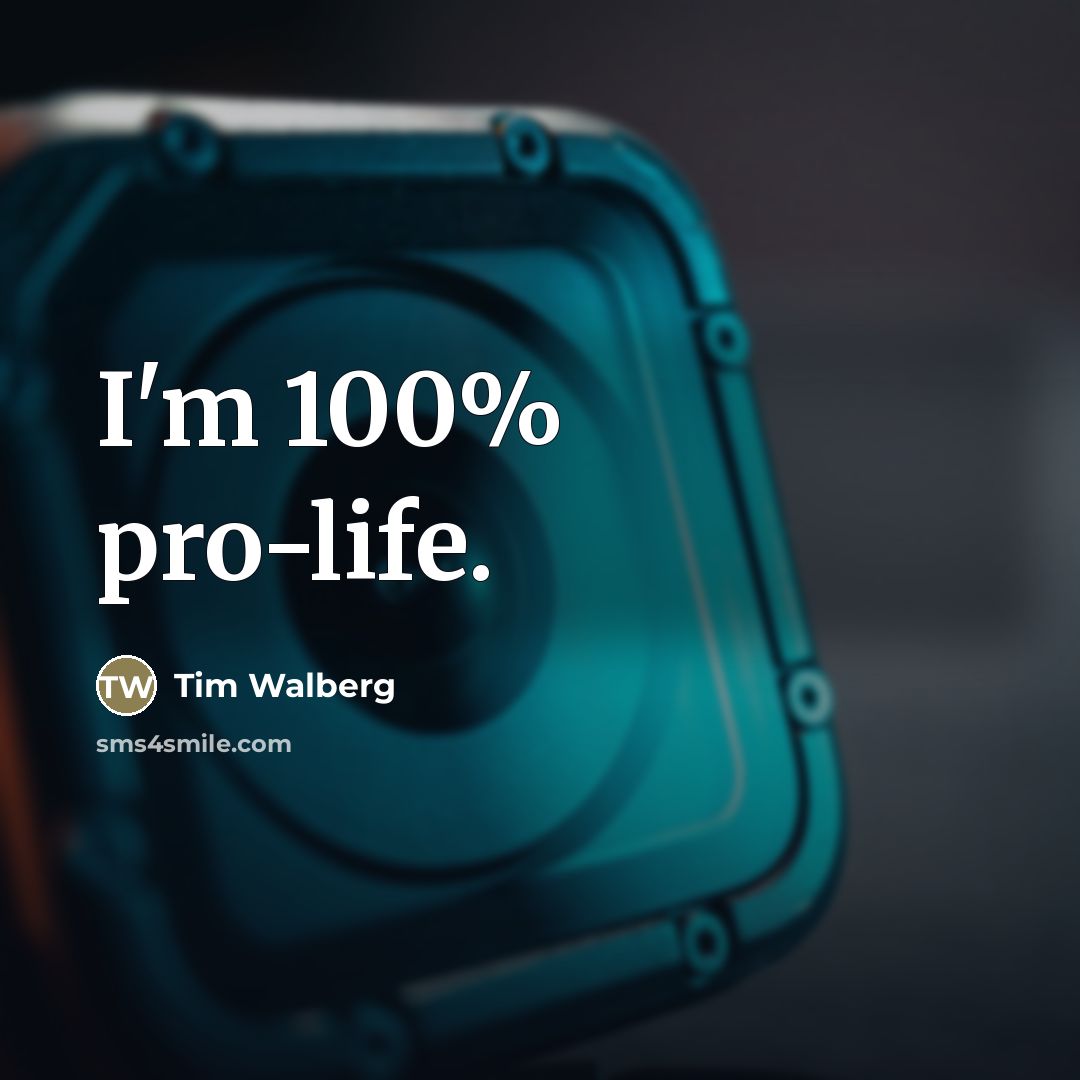 “I'm 100% pro-life.…” quote by Tim Walberg