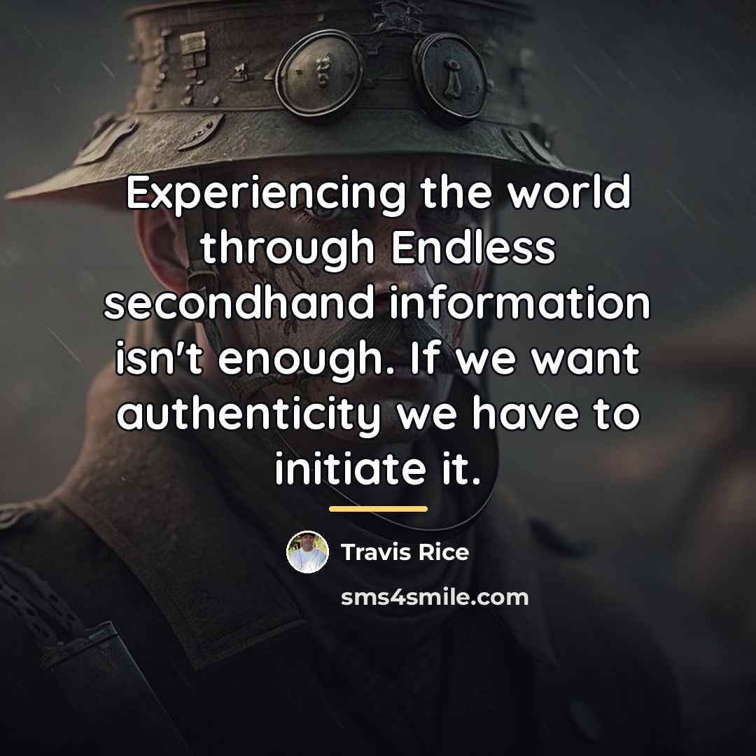 “Experiencing the world through Endless secondhand information isn't enough. If…” quote by Travis Rice