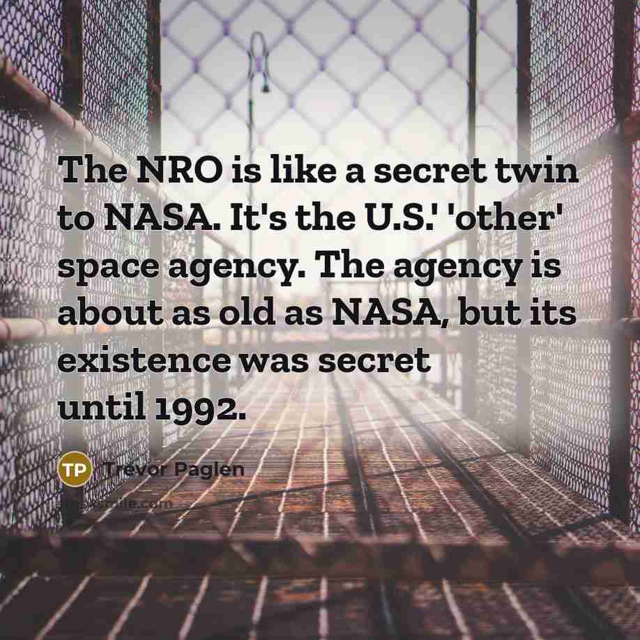 “The NRO is like a secret twin to NASA. It's…” quote by Trevor Paglen