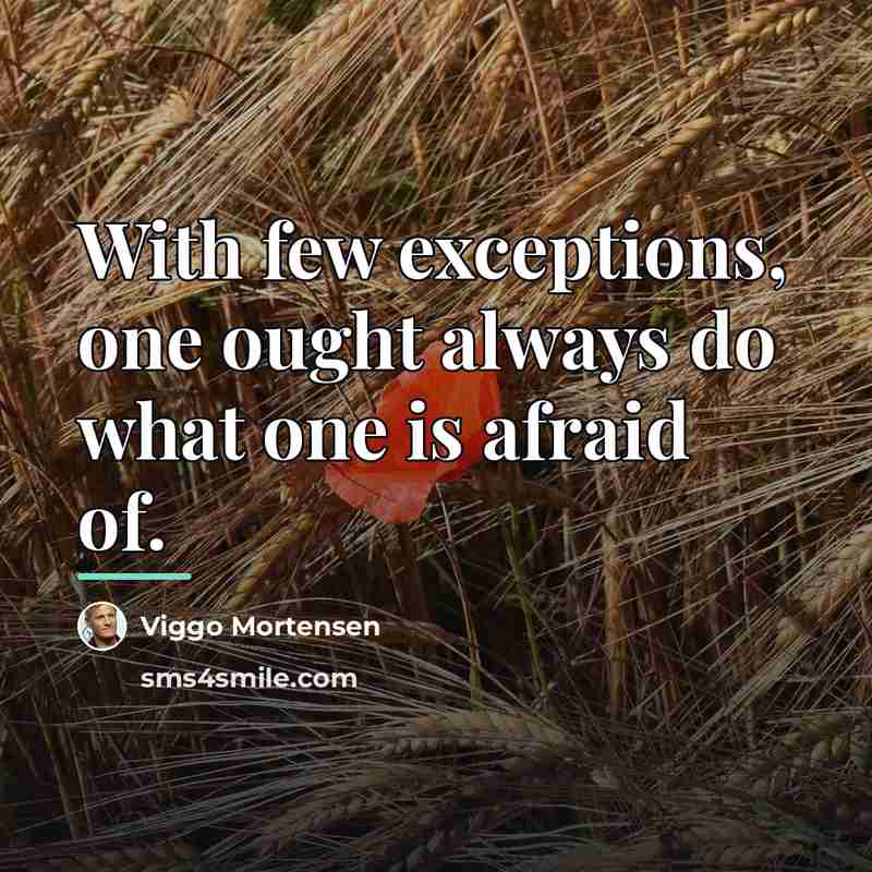 “With few exceptions, one ought always do what one is…” quote by Viggo Mortensen