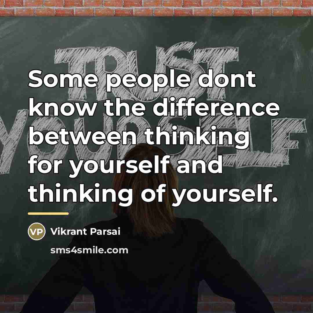 “Some people dont know the difference between thinking for yourself…” quote by Vikrant Parsai