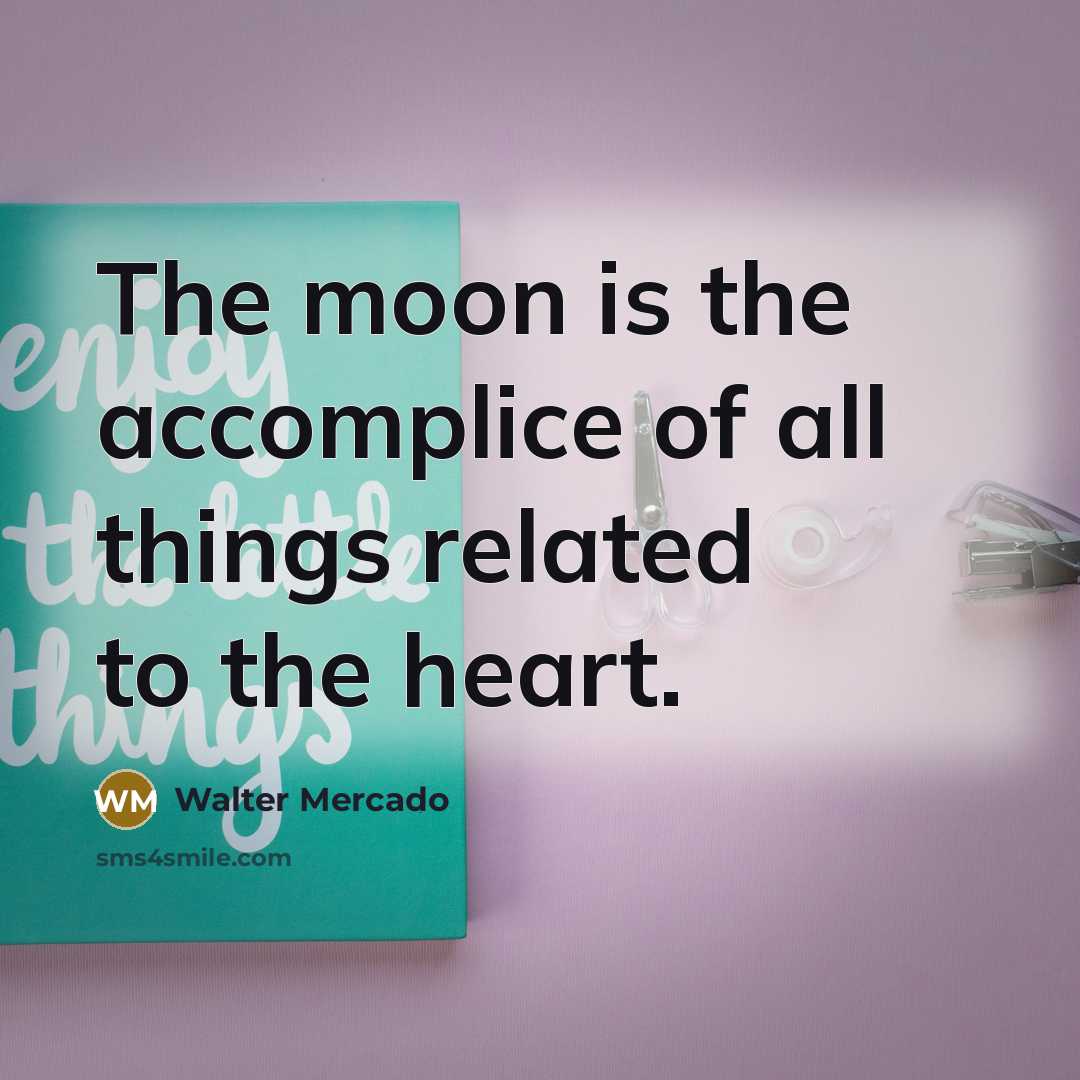 “The moon is the accomplice of all things related to…” quote by Walter Mercado