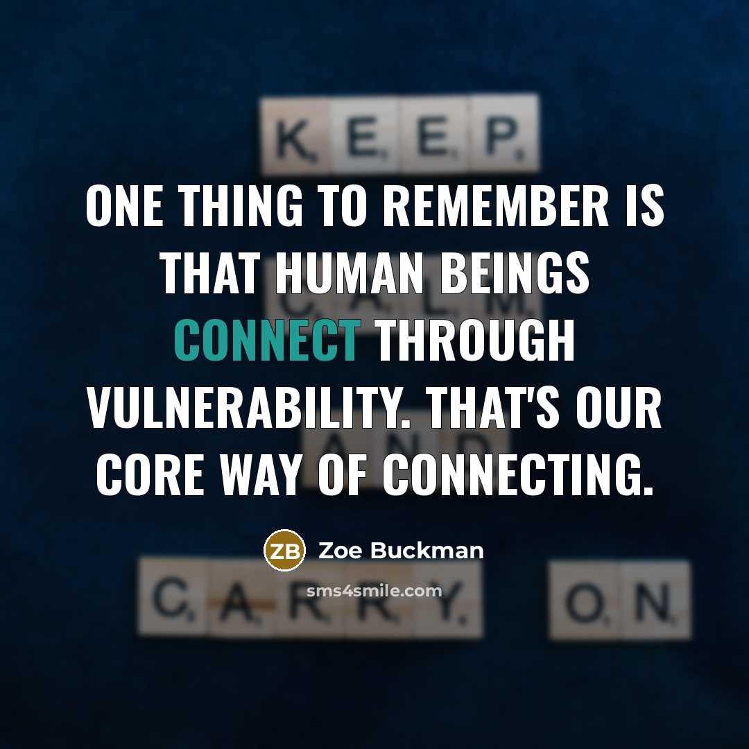 “One thing to remember is that human beings connect through…” quote by Zoe Buckman