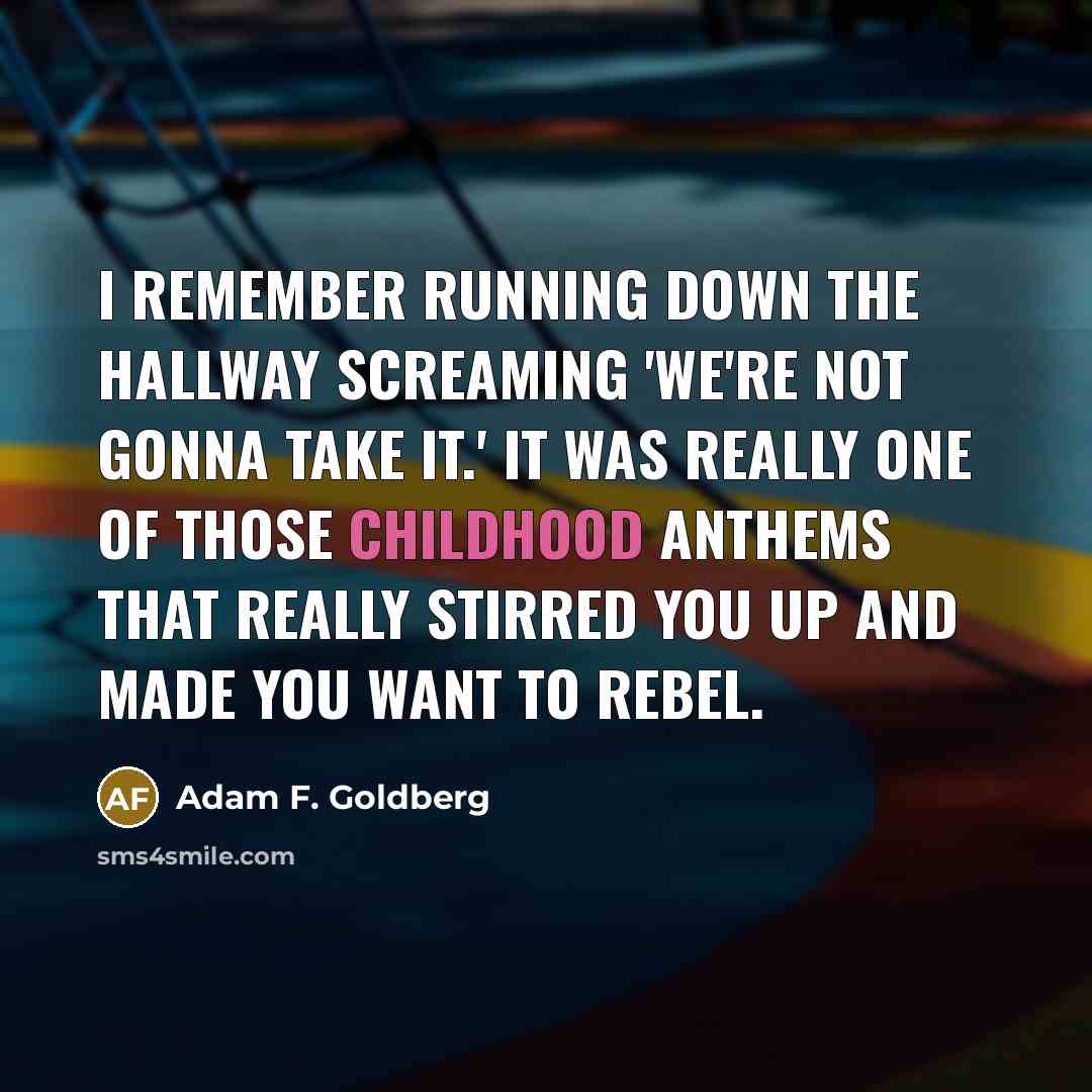 “I remember running down the hallway screaming 'We're Not Gonna…” quote by Adam F. Goldberg