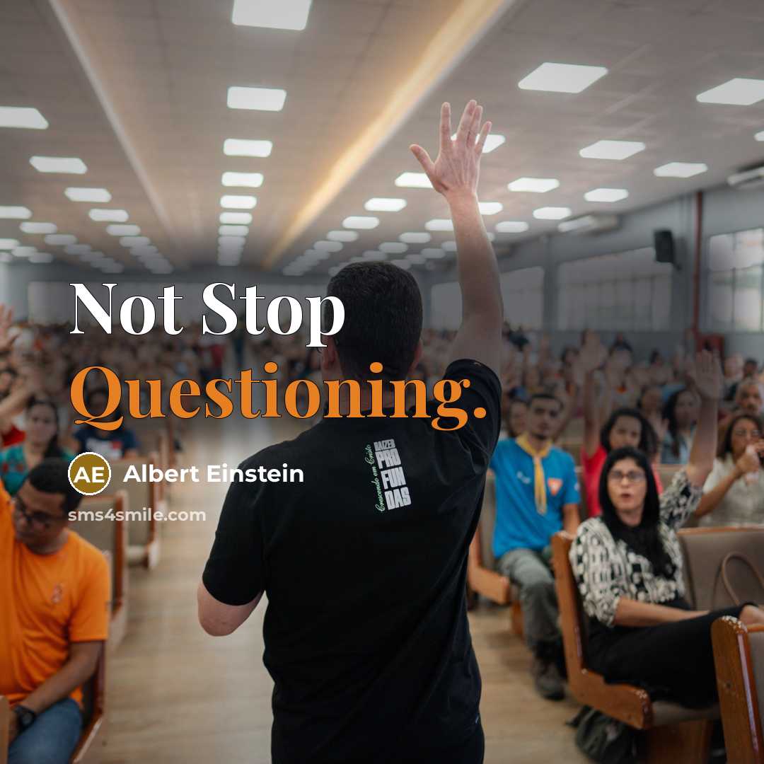 “Not Stop Questioning.” quote by Albert Einstein
