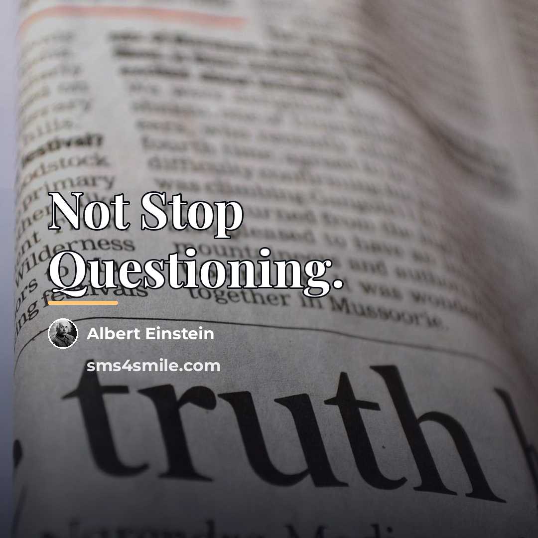 “Not Stop Questioning.…” quote by Albert Einstein