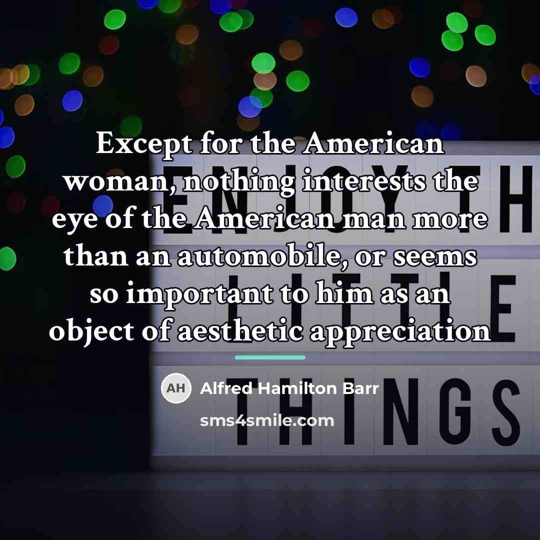 “Except for the American woman, nothing interests the eye of…” quote by Alfred Hamilton Barr