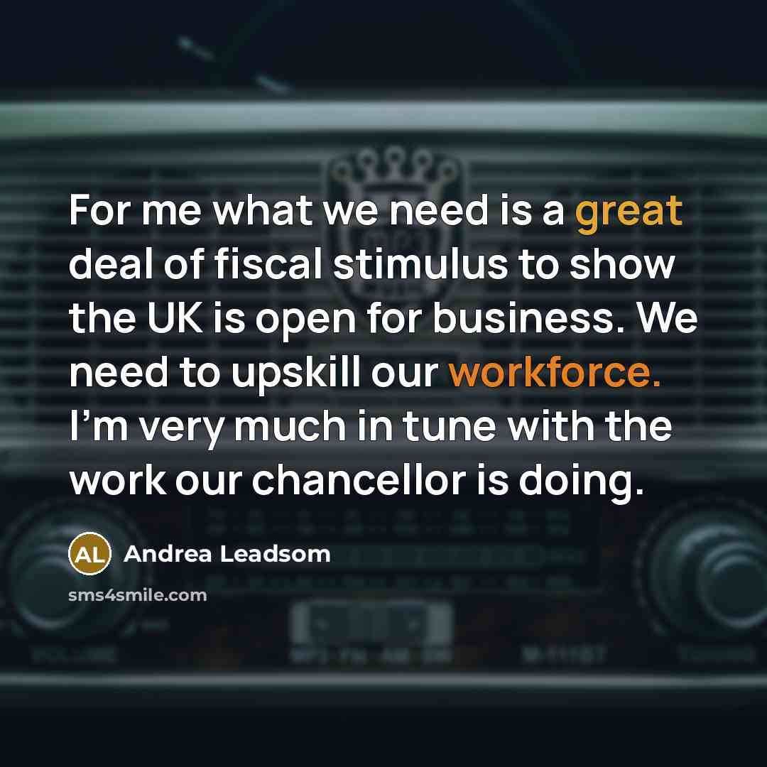 “For me what we need is a great deal of…” quote by Andrea Leadsom