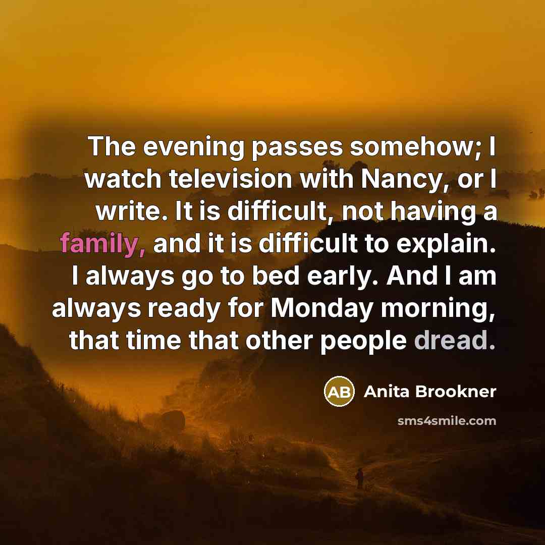 “The evening passes somehow; I watch television with Nancy, or…” quote by Anita Brookner
