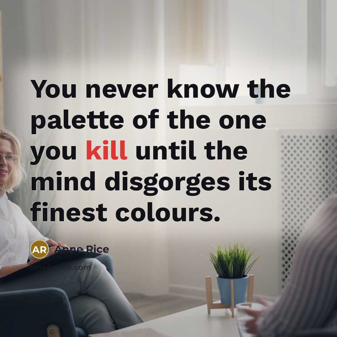 “You never know the palette of the one you kill…” quote by Anne Rice