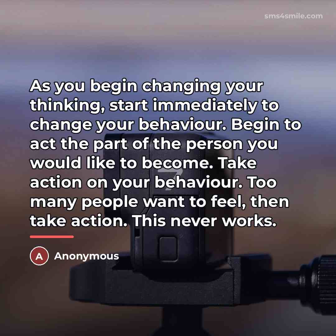 “As you begin changing your thinking, start immediately to change…” quote by Anonymous