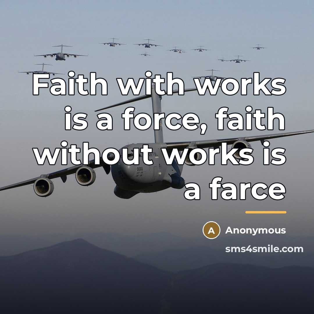 “Faith with works is a force, faith without works is…” quote by Anonymous
