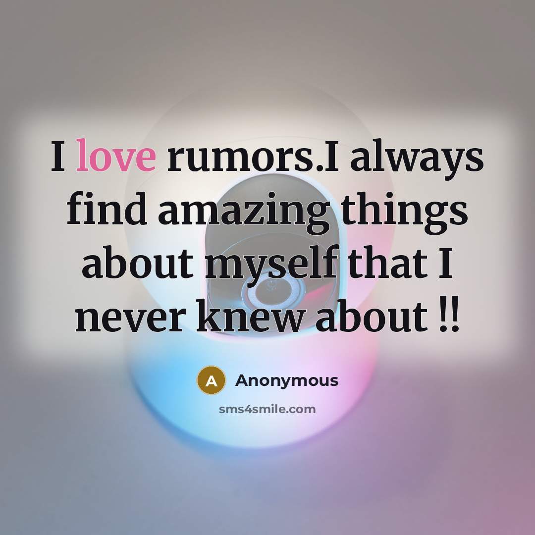 “I love rumors.I always find amazing things about myself that…” quote by Anonymous