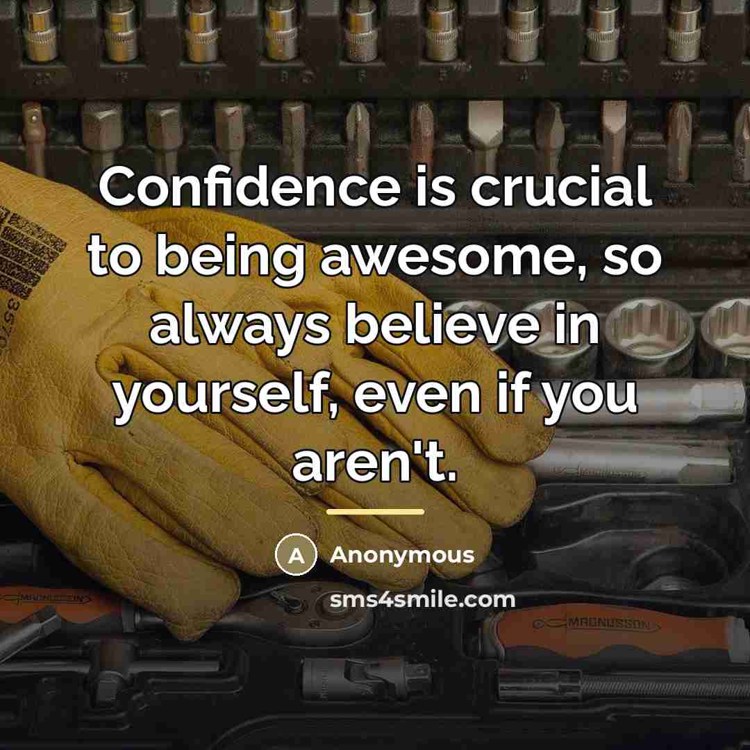 “Confidence is crucial to being awesome, so always believe in…” quote by Anonymous