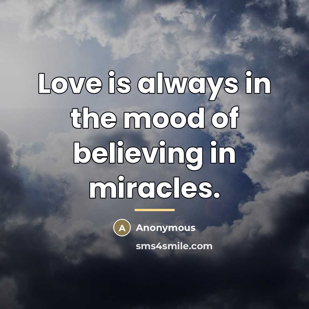 “Love is always in the mood of believing in miracles.…” quote by Anonymous