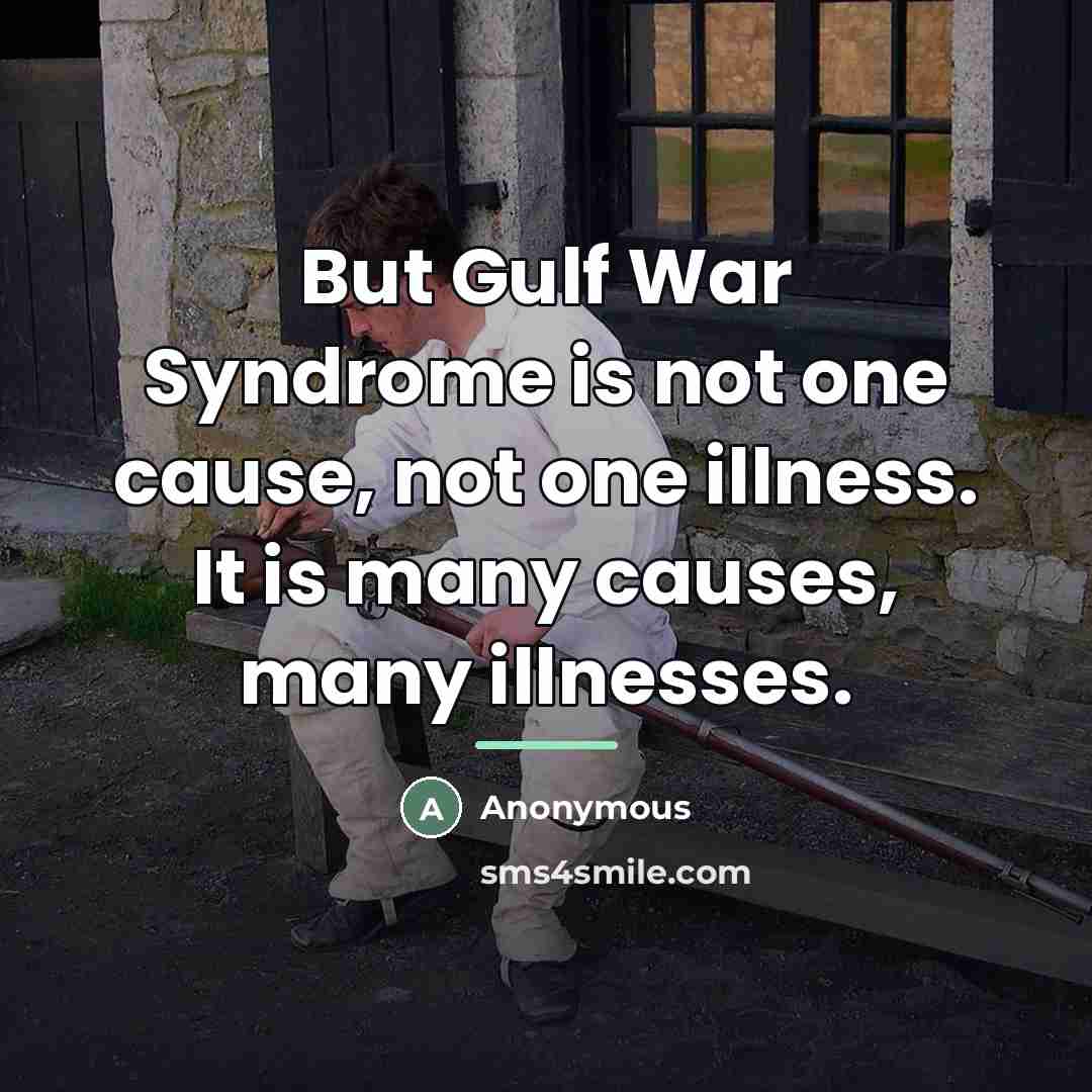 “But Gulf War Syndrome is not one cause, not one…” quote by Anonymous
