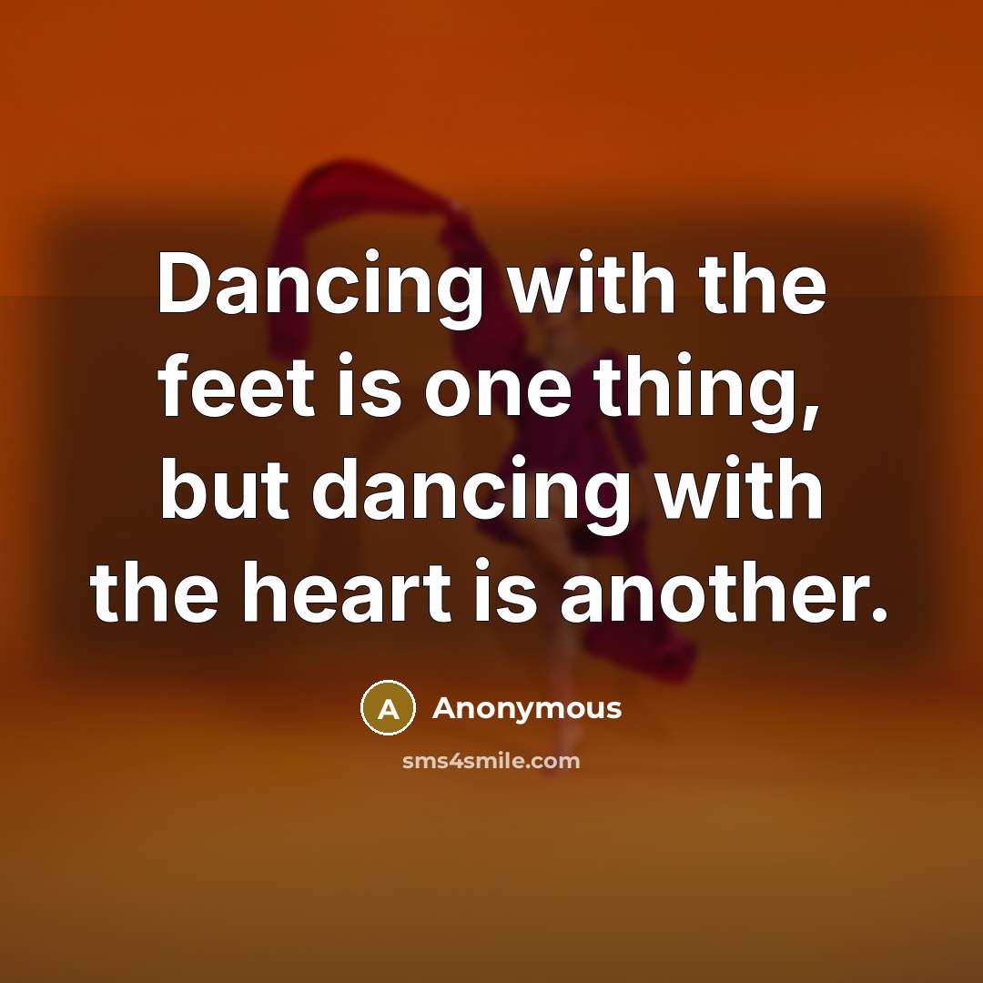 “Dancing with the feet is one thing, but dancing with…” quote by Anonymous