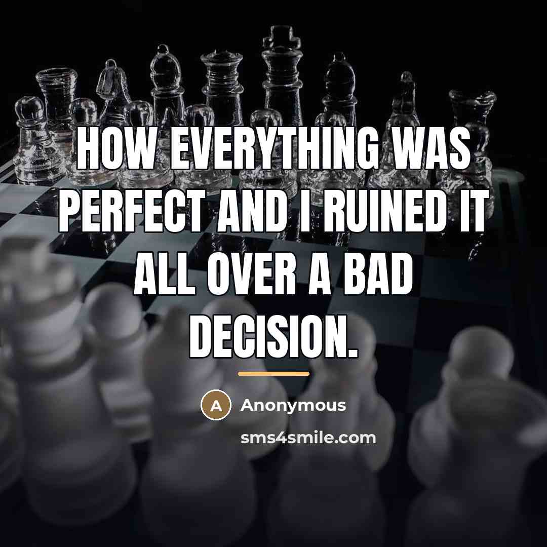 “How everything was perfect and I ruined it all over…” quote by Anonymous