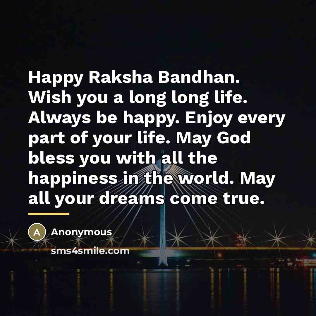 “Happy Raksha Bandhan. Wish you a long long life. Always…” quote by Anonymous