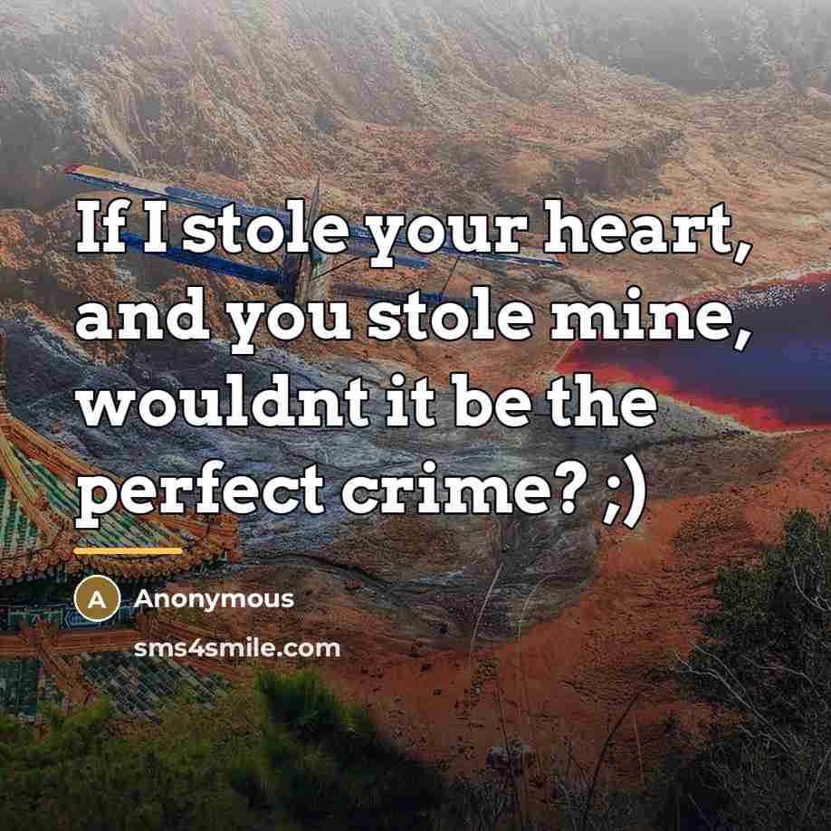 “If I stole your heart, and you stole mine, wouldnt…” quote by Anonymous