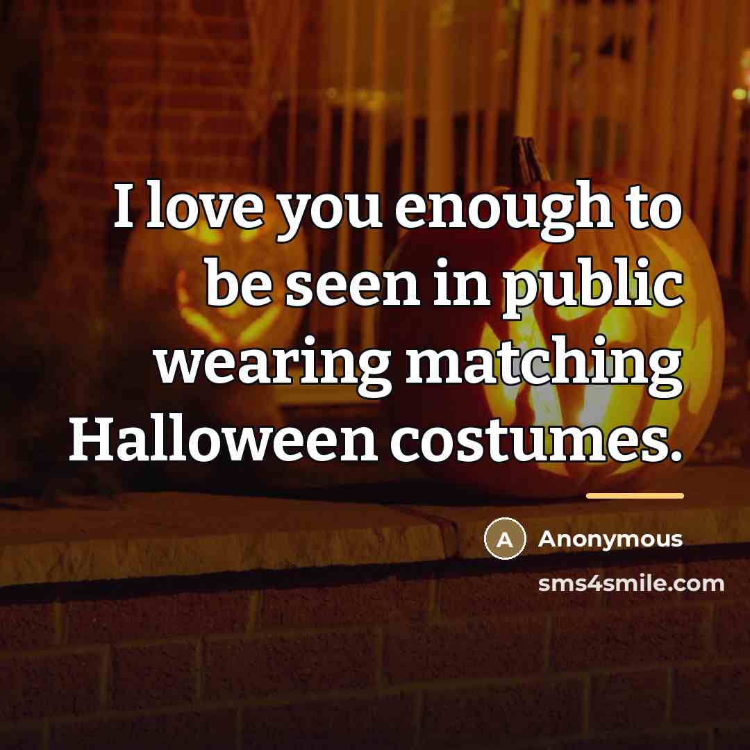 “I love you enough to be seen in public wearing…” quote by Anonymous