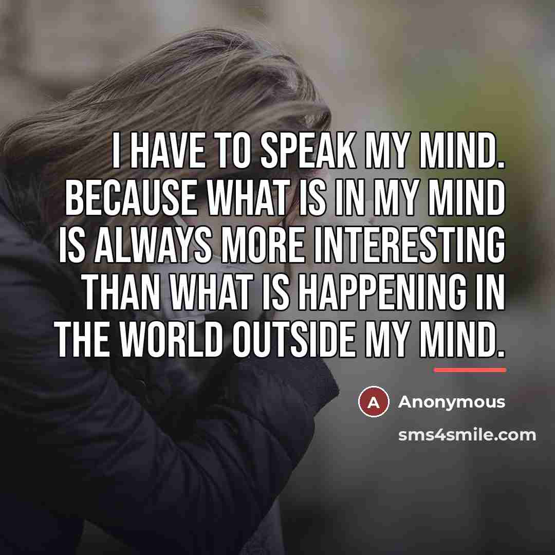 “I have to speak my mind. Because what is in…” quote by Anonymous