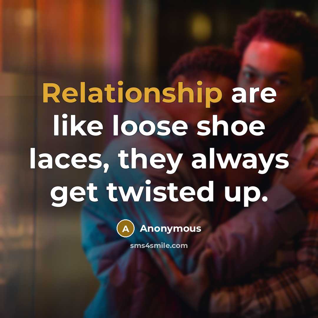 “Relationship are like loose shoe laces, they always get twisted up.” quote by Anonymous