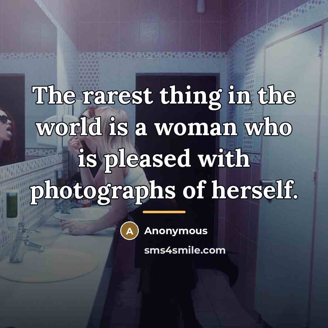 “The rarest thing in the world is a woman who…” quote by Anonymous