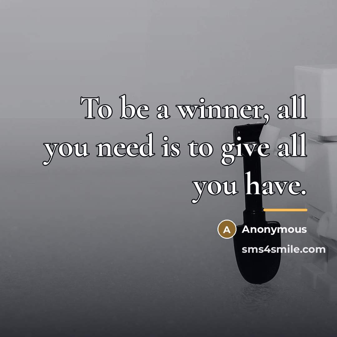 “To be a winner, all you need is to give…” quote by Anonymous