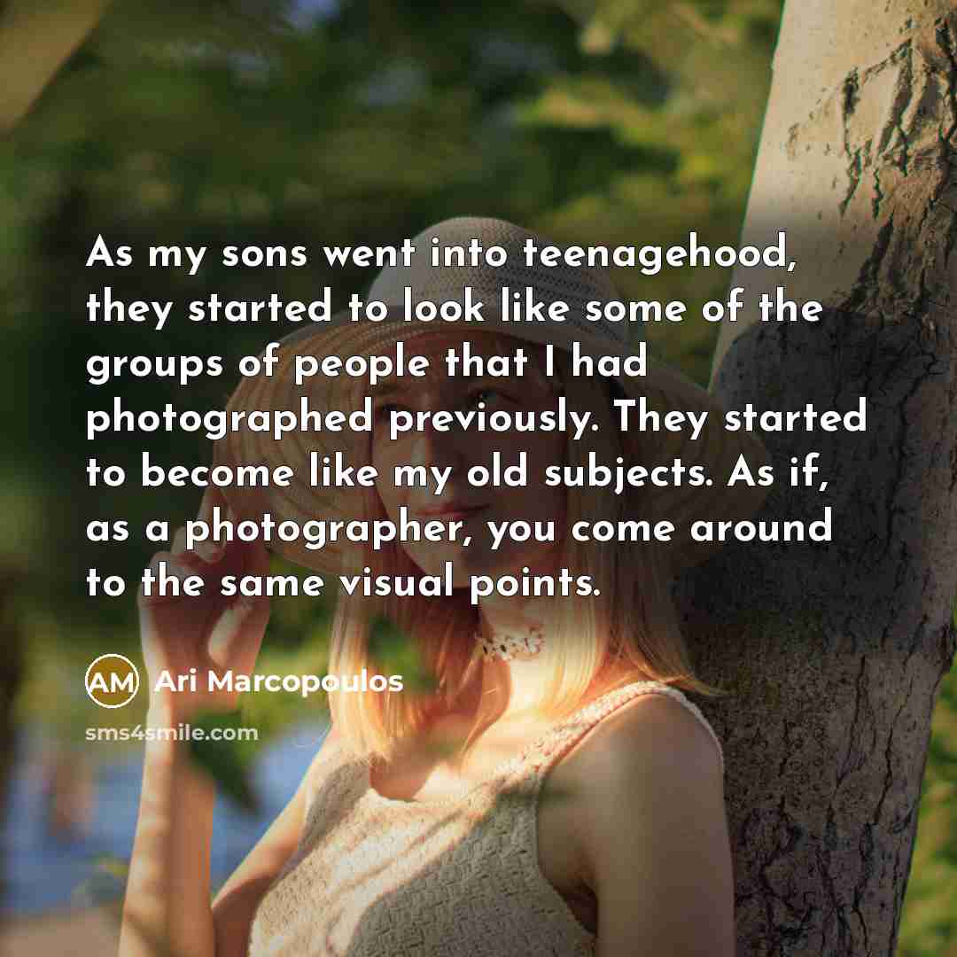 “As my sons went into teenagehood, they started to look…” quote by Ari Marcopoulos