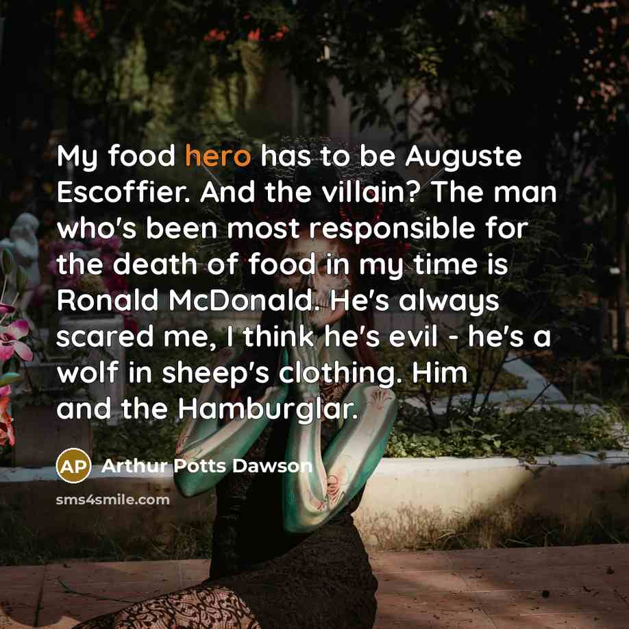 “My food hero has to be Auguste Escoffier. And the…” quote by Arthur Potts Dawson