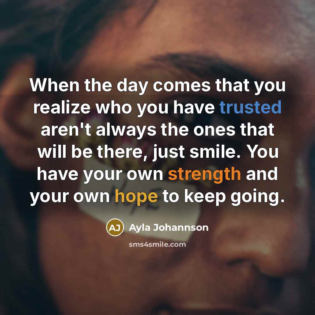 “When the day comes that you realize who you have…” quote by Ayla Johannson