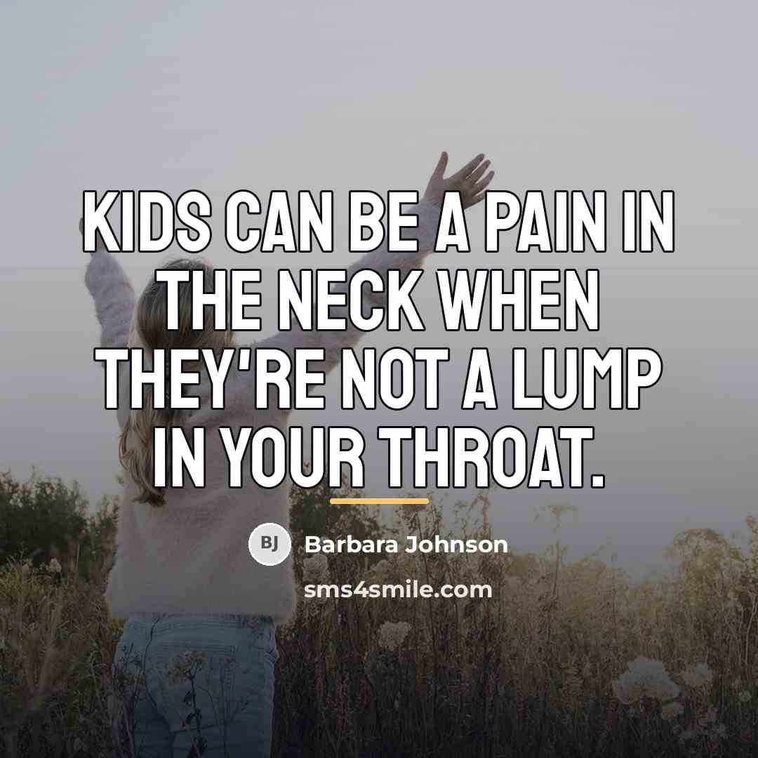 “Kids can be a pain in the neck when they're…” quote by Barbara Johnson