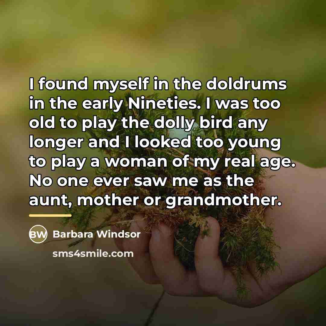 “I found myself in the doldrums in the early Nineties.…” quote by Barbara Windsor