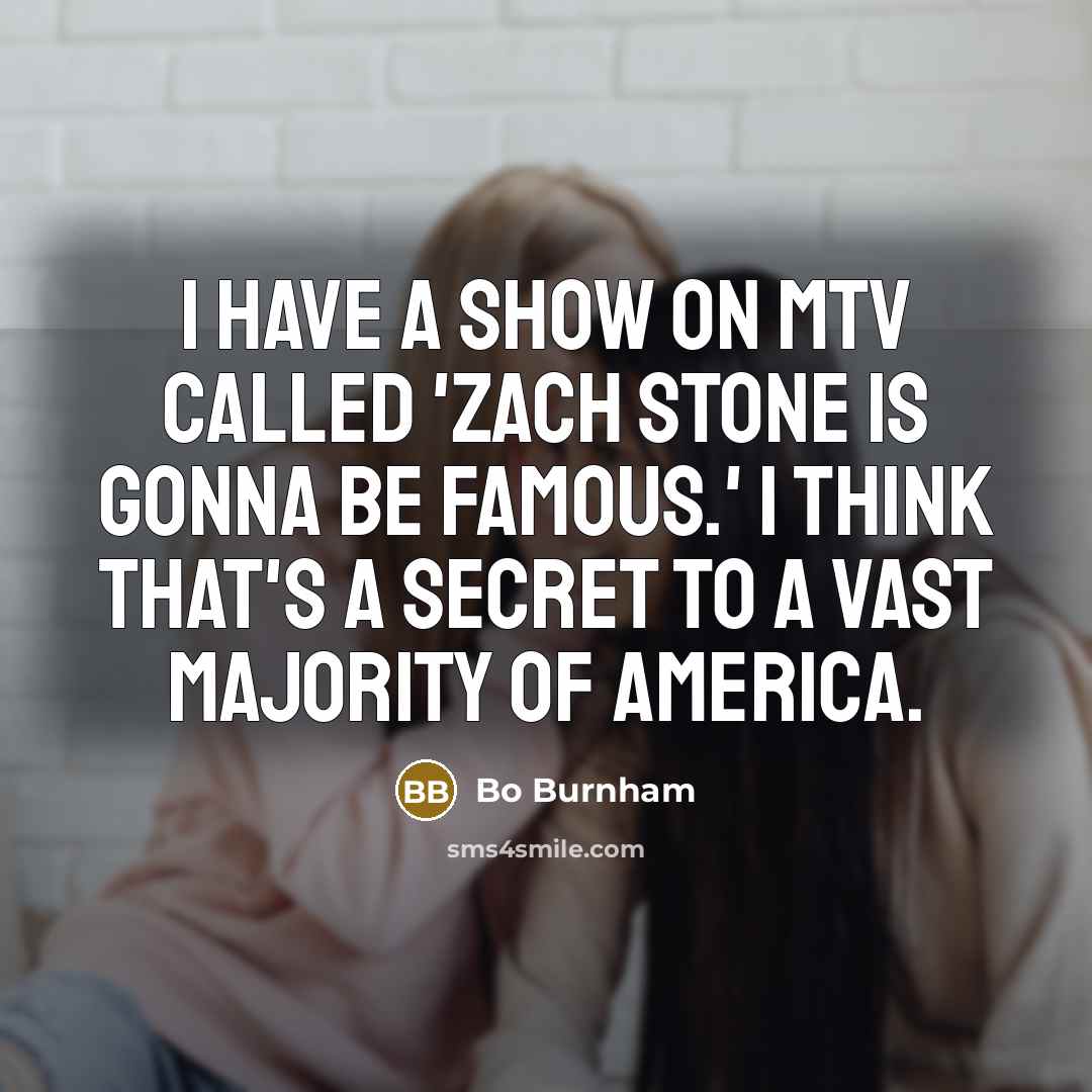 “I have a show on MTV called 'Zach Stone Is…” quote by Bo Burnham
