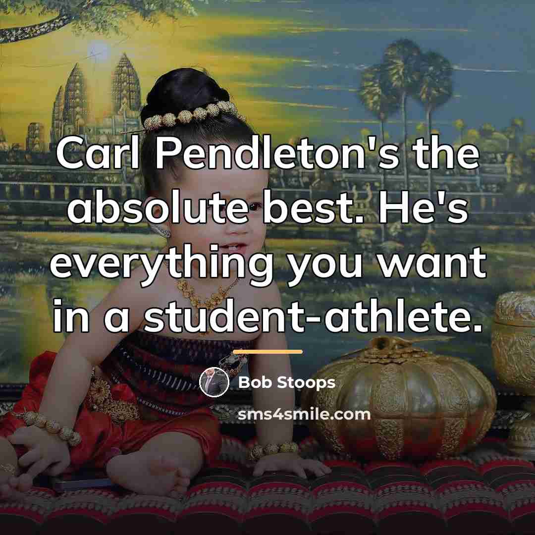 “Carl Pendleton's the absolute best. He's everything you want in…” quote by Bob Stoops