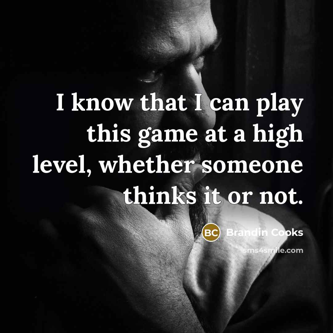 “I know that I can play this game at a…” quote by Brandin Cooks