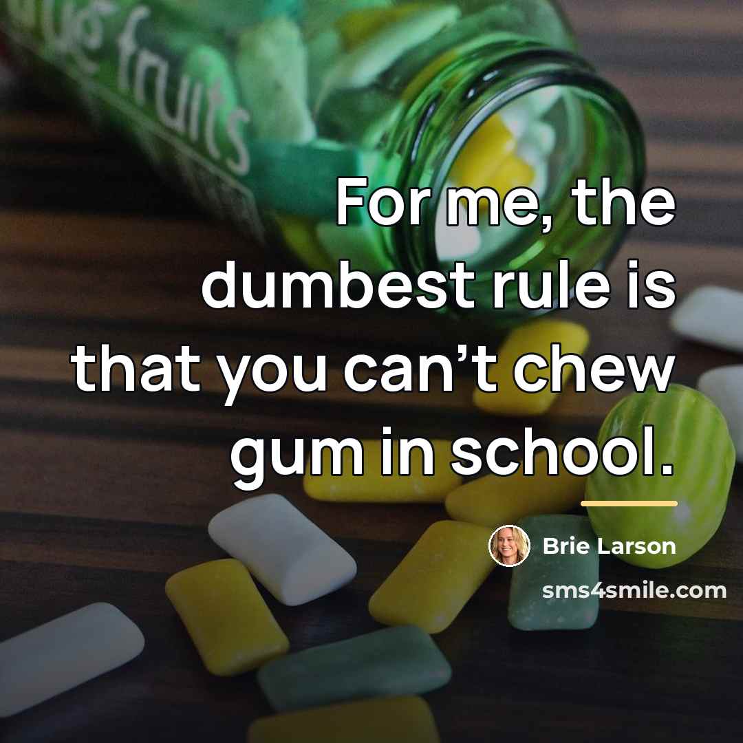 “For me, the dumbest rule is that you can't chew…” quote by Brie Larson