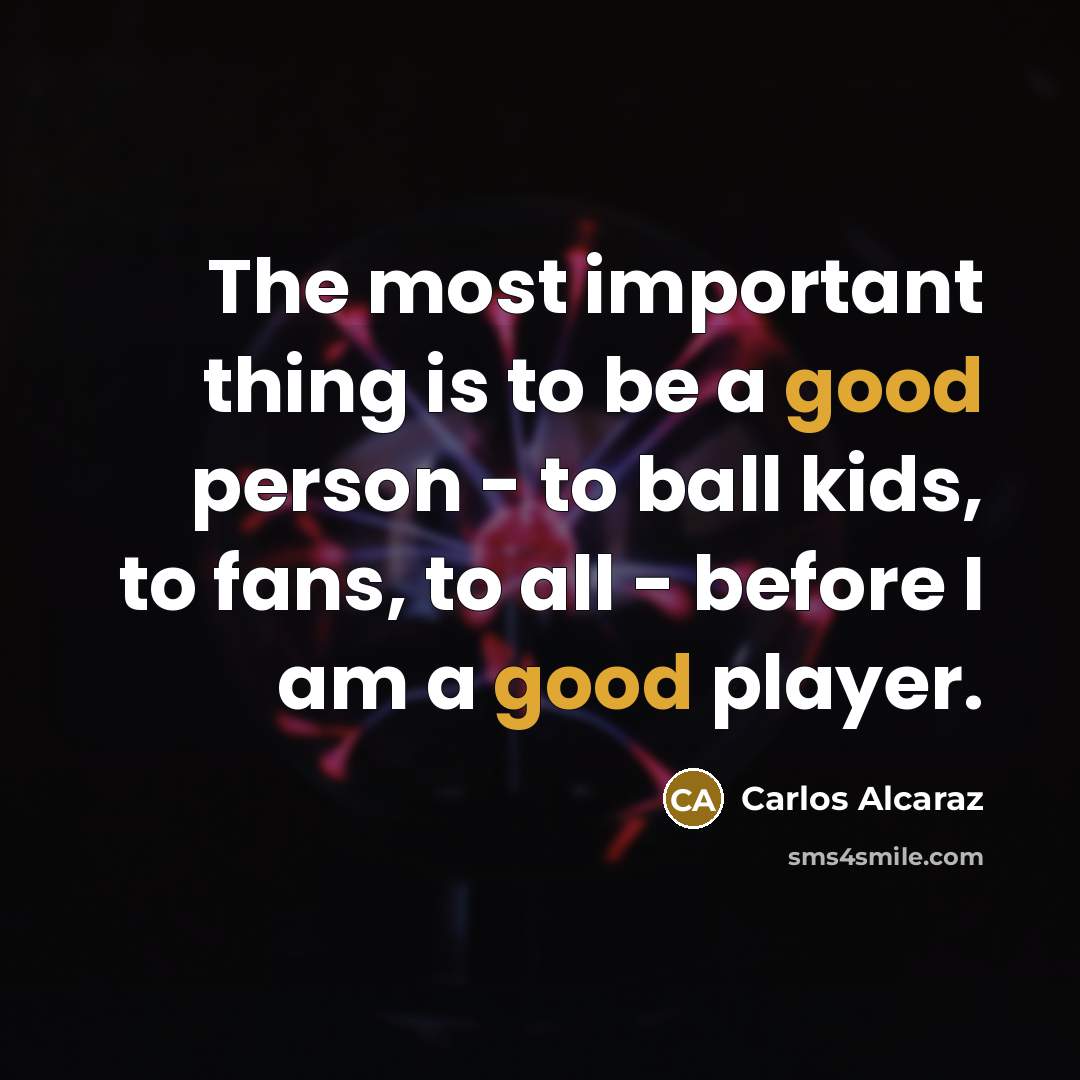 “The most important thing is to be a good person…” quote by Carlos Alcaraz