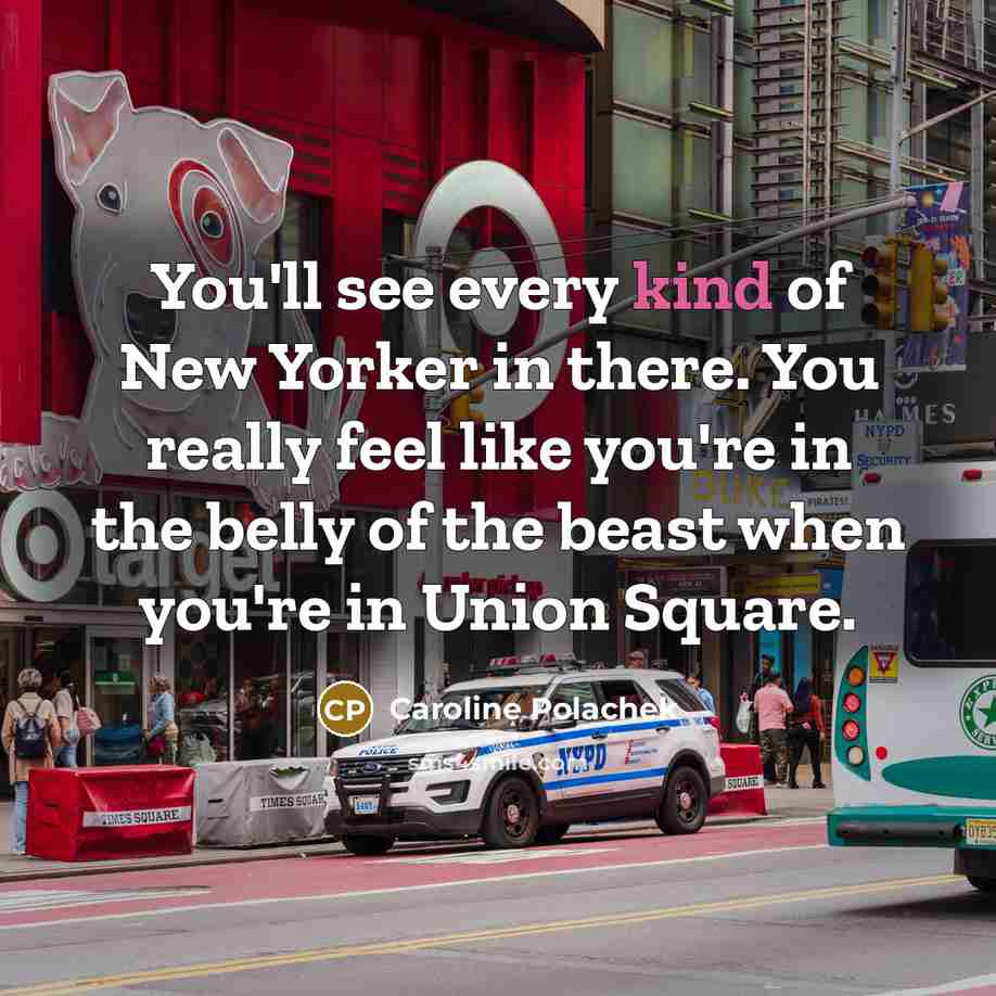 “You'll see every kind of New Yorker in there. You…” quote by Caroline Polachek