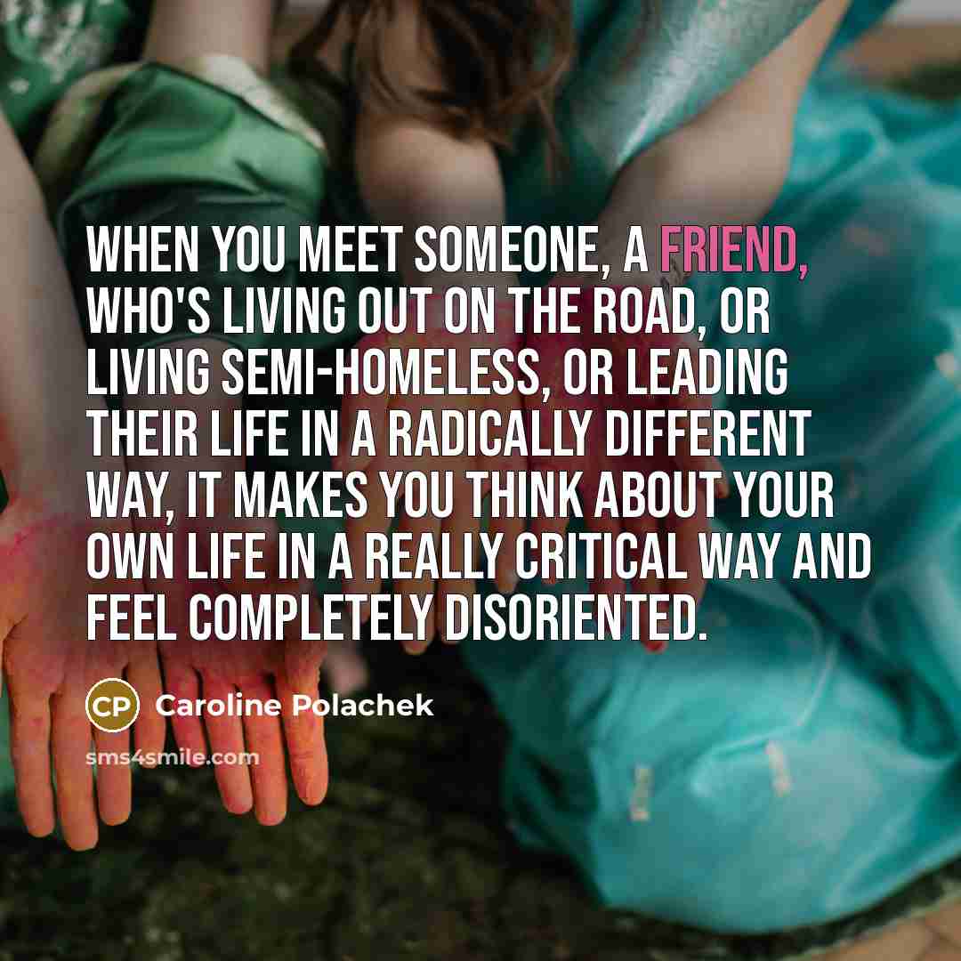 “When you meet someone, a friend, who's living out on…” quote by Caroline Polachek