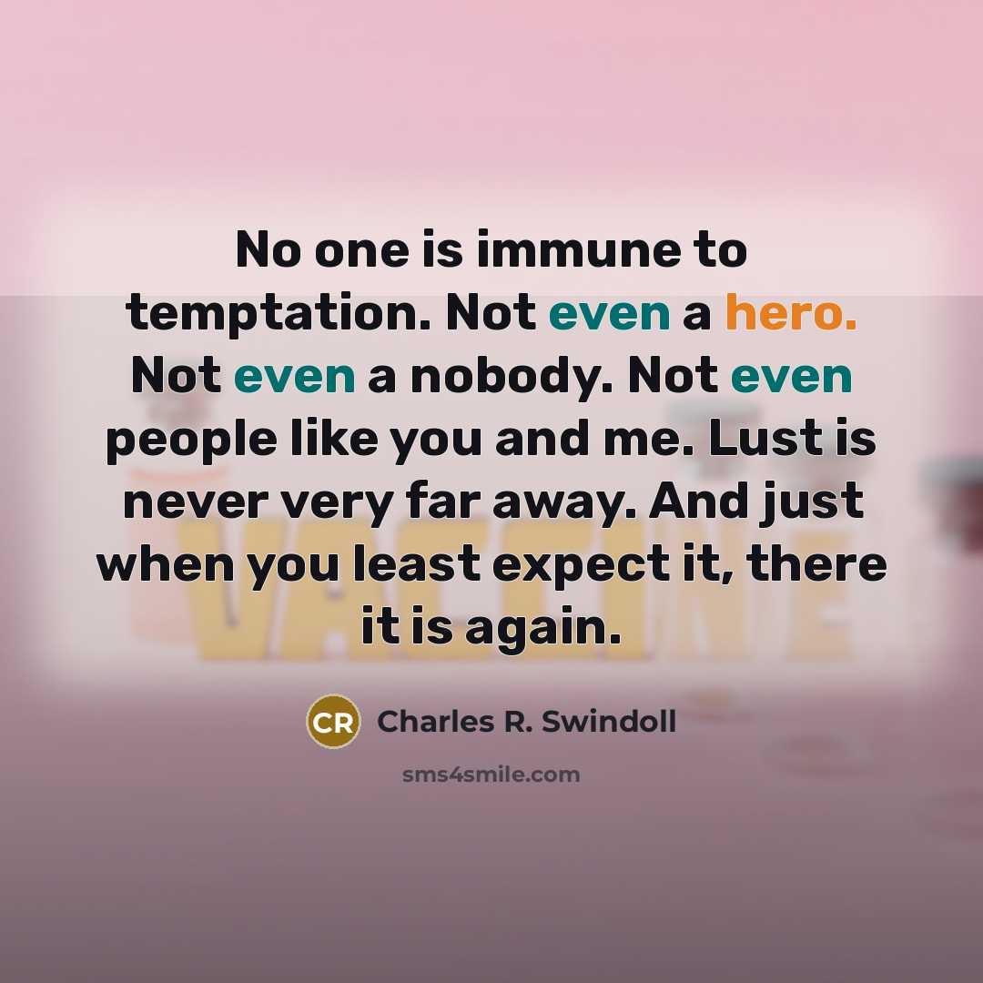 “No one is immune to temptation. Not even a hero.…” quote by Charles R. Swindoll