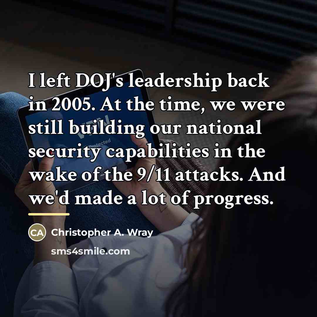 “I left DOJ's leadership back in 2005. At the time,…” quote by Christopher A. Wray